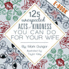 125 Unexpected Acts of Kindness You Can Do For Your Wife - Digital Download